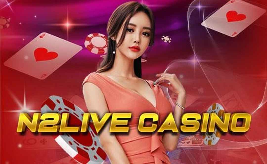Casino live N2-LIVE thu hút hàng triệu khách cược